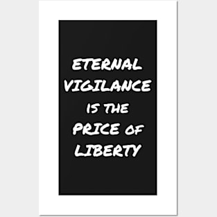 ETERNAL VIGILANCE IS THE PRICE OF LIBERTY Posters and Art